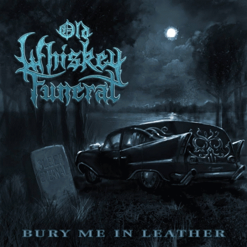 Old Whiskey Funeral : Bury Me in Leather